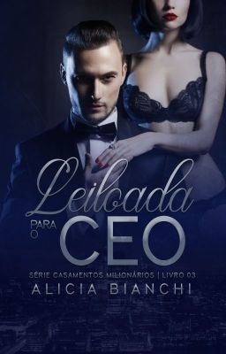 Leiloada para o CEO - Casamentos Milionários - Livro 03