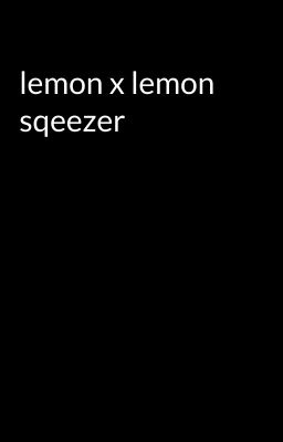 lemon x lemon sqeezer