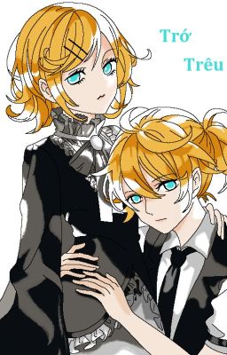 [ Len x Rin ] TRỚ TRÊU