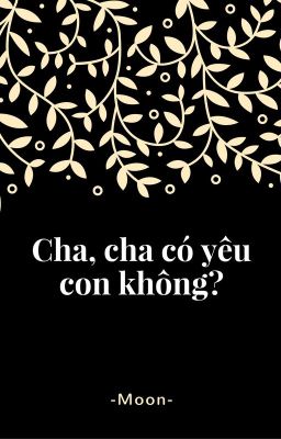 [LeoN/One shot] [Hoàn] Cha, cha có yêu con không?