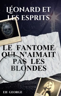 Léonard et les esprits - Le fantôme qui n'aimait pas les blondes