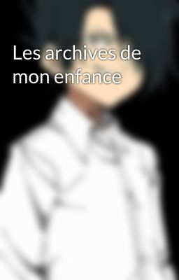 Les archives de mon enfance