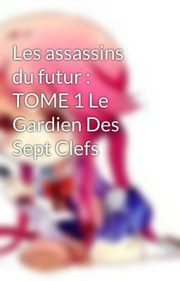 Les assassins du futur : TOME 1 Le Gardien Des Sept Clefs