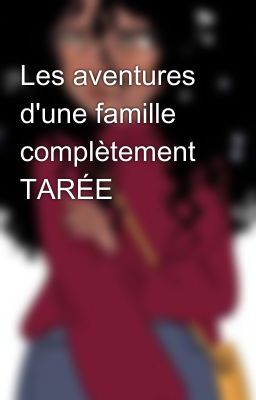 Les aventures d'une famille complètement TARÉE  