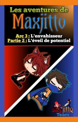 Les aventures de Maxjitto : Arc 3 : L'envahisseur (Partie 2)