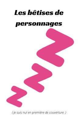 Les bêtises de personnages