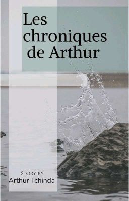 Les Chroniques de Arthur (EN RÉ ÉCRITURE)