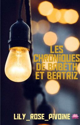 Les chroniques de Babeth Et Beatriz [ Terminée ]