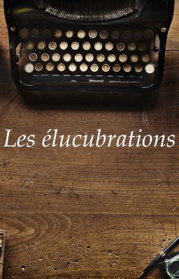 Les élucubrations