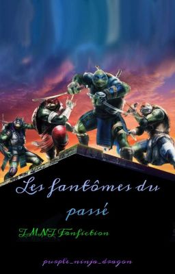 Les Fantômes Du Passé (TMNT Fanfiction) 