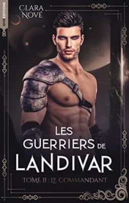 Les guerriers de Landivar tome 2 Le commandant [sous contrat d'édition Hachette]