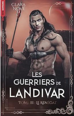 Les guerriers de Landivar tome3 : Le renégat [sous contrat d'édition Hachette]