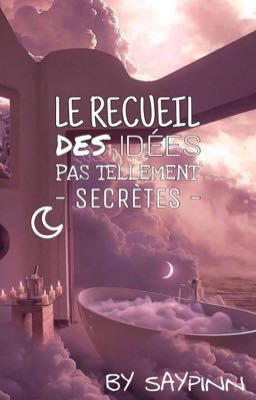 {Les idées pas si secrètes} [OS]