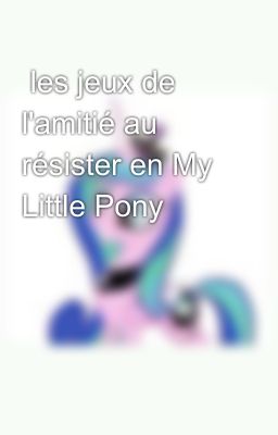  les jeux de l'amitié au résister en My Little Pony