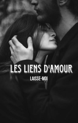 Les liens d'amour 3 - Laisse-moi