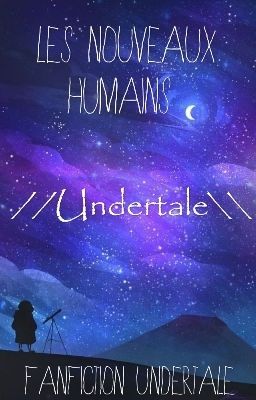 Les nouveaux humains //Undertale\\ (En Pause)