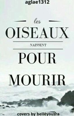 Les Oiseaux Naissent Pour Mourir.