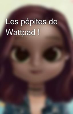 Les pépites de Wattpad !