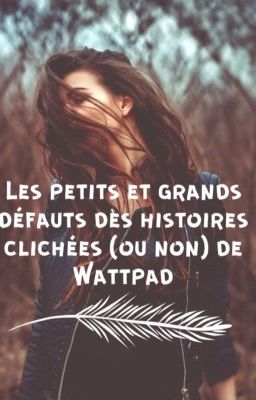 Les petits et grands défauts des histoires clichées (ou non) de Wattpad