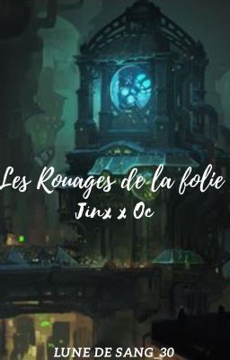 Les Rouages De La Folie {Jinx x Oc}