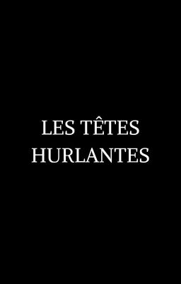 Les Têtes hurlantes