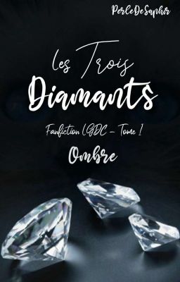 Les Trois Diamants - Tome I : Ombre {Fanfiction LGDC}