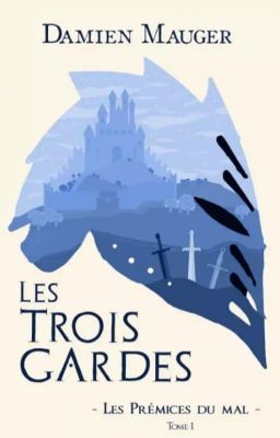 Les Trois Gardes, Tome I : Les Prémices du Mal [SOUS CONTRAT D'ÉDITION]