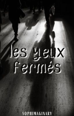 Les yeux fermés