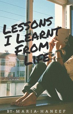 Lessons I learnt from life.