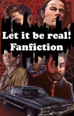 Let it be Real | Fan fiction 