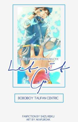 Let It Go - BoBoiBoy Galaxy Fanfiction [✔️]