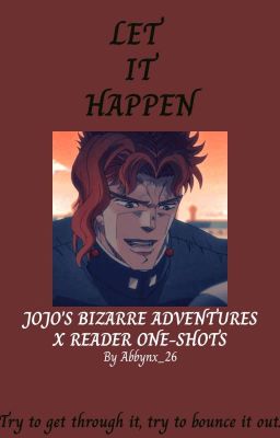 Let It Happen (JoJo's bizarre adventure X Reader One-shots)