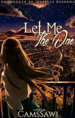 Let Me Be The One #Wattys2017 ( On-going )