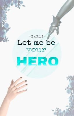 Let me be your hero