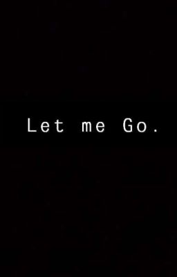 Let me go 