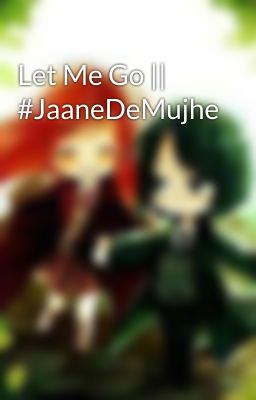 Let Me Go || #JaaneDeMujhe