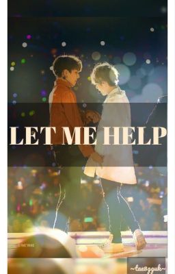 LET ME HELP || vkook [C]