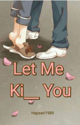 Let Me Ki__ You!