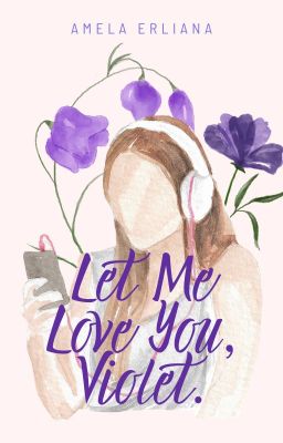 Let Me Love You, Violet. (Tamat)