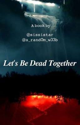 ~Let's be dead together~