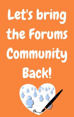 Let's Bring The Forums Community Back!