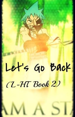 Let's Go Back (L-HT Book 2) ||ON HIATUS||