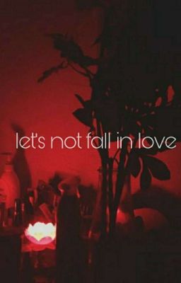 let's not fall in love