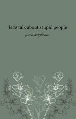 Let's talk about stupid people