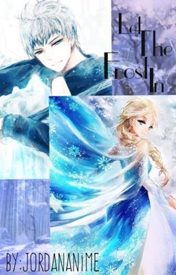 Let The Frost In ❄Elsa X Jack fan fiction❄