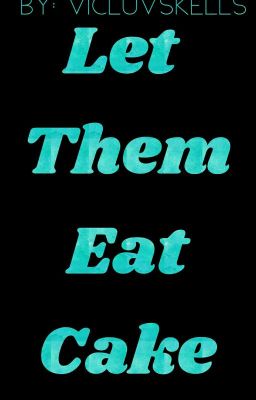 Let Them Eat Cake