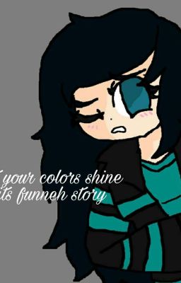 let your colors shine it's funneh story