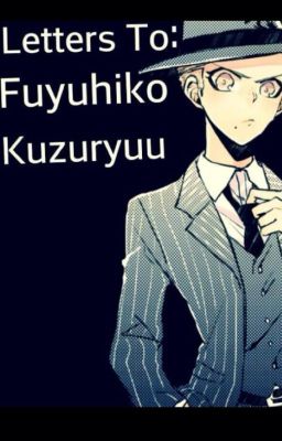 Letters To: Fuyuhiko Kuzuryuu