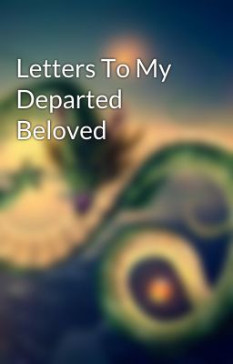 Letters To My Departed Beloved