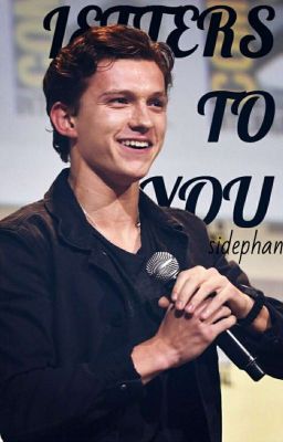 Letters To You || Tom Holland X Reader (ON HOLD)